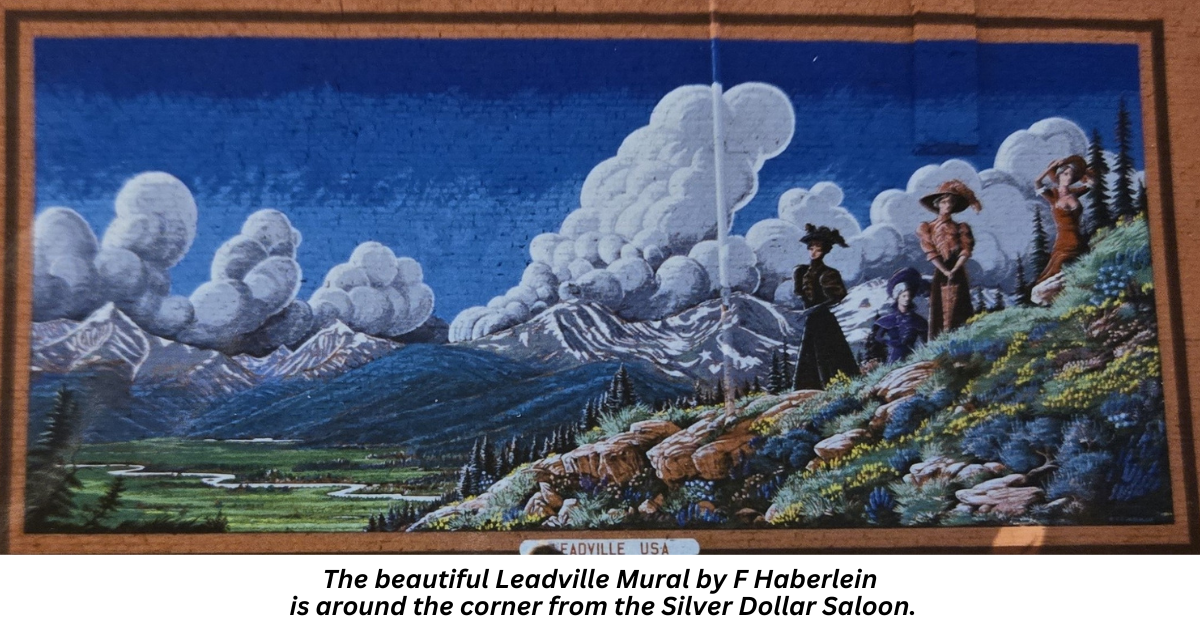 The beautiful Leadville Mural by F Haberlein  is around the corner from the Silver Dollar Saloon.