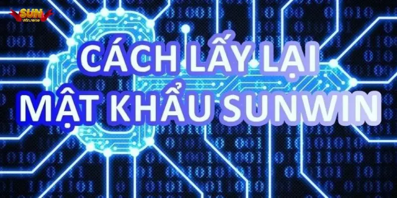 Cách lấy lại mật khẩu Sunwin: Hướng dẫn chi tiết và hiệu quả - Cách lấy lại mật khẩu Sunwin: Hướng dẫn chi tiết và hiệu quả