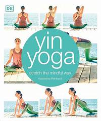 Yin Yoga: Stretch the Mindful Way: Reinhardt, Kassandra: 9781465462732 ...