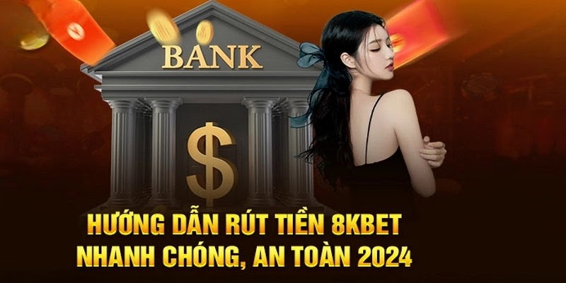 Cách rút tiền 8KBET siêu dễ với 4 bước