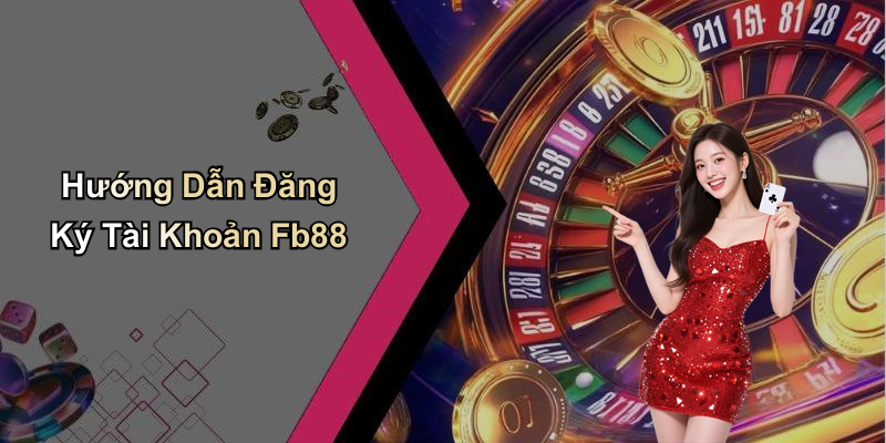 Hướng Dẫn Đăng Ký Tài Khoản Fb88