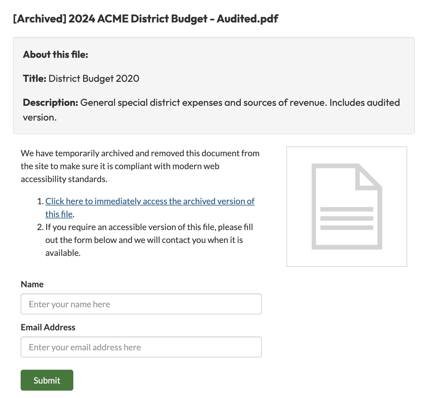 The image shows a webpage with the heading "[Archived] 2024 ACME District Budget – Audited.pdf." Below it, there is an "About this file" section with a title "District Budget 2020" and a description stating "General special district expenses and sources of revenue. Includes audited version." A message indicates that the document has been temporarily removed to ensure compliance with modern web accessibility standards. It provides two options: a hyperlink to access the archived version of the file and a form to request an accessible version by entering a name and email address. To the right, there is an icon of a generic document. A green "Submit" button appears below the form.