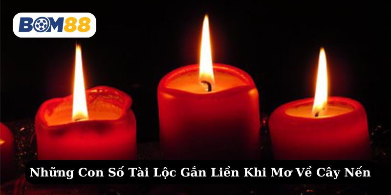 Thử vận may với các con số tài lộc gắn liền về giấc mơ thấy nến