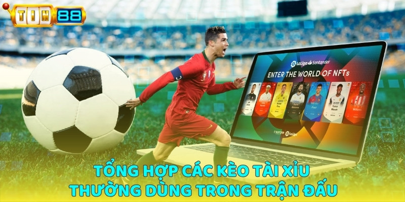 Tổng hợp kèo tài xỉu thường dùng trong các trận đấu
