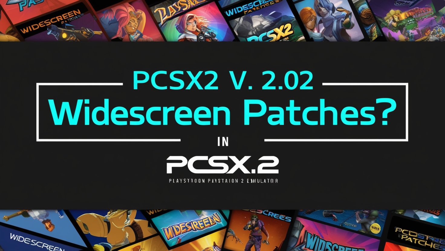 PCSX2 v 2.02 Not using Widscreen Patches