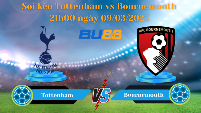 Soi kèo Tottenham vs Bournemouth 21h00 ngày 09/03/2025