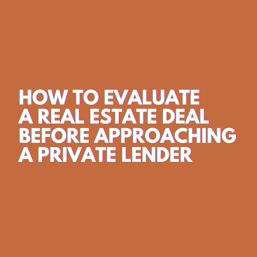 How to Evaluate a Real Estate Deal Before Approaching a Private Lender