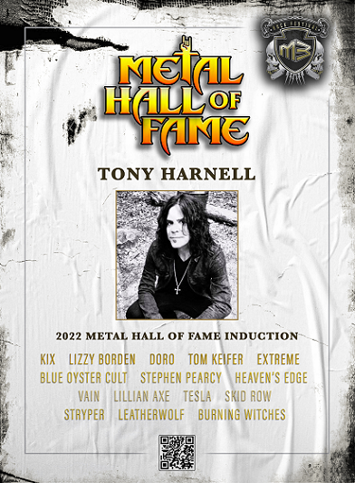 Machine generated alternative text:
TONY HARNELL 
2022 METAIf HALL OF FAM INDUCTION 
KIX LIZZY DORO TOMK ER 
EXTREME 
OYSTER PEARCY 
HEAVEN'S 
LILLIAN 
VAIN 
STRYPER LEATHERWOLF 
BURNING WITCHES