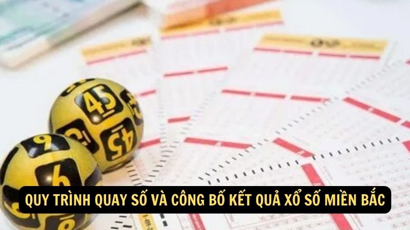 Quy trình quay số và công bố kết quả xổ số miền bắc