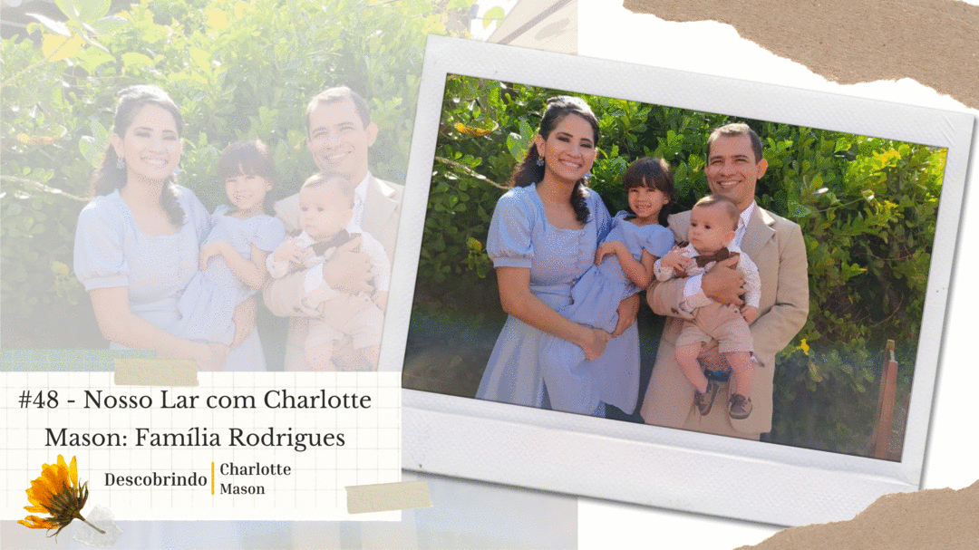 #48 - Nosso Lar com Charlotte Mason, Família Rodrigues