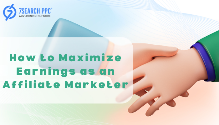 How to Maximize Earnings as an Affiliate Marketer