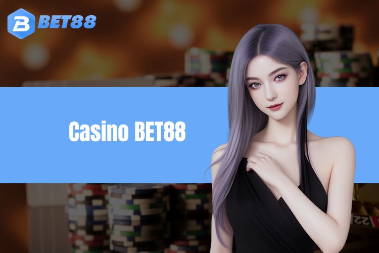 Casino BET88 - Thiên đường giải trí online số một hiện nay