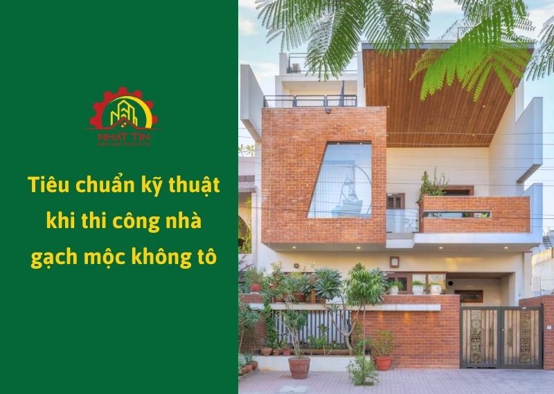 Tiêu chuẩn kỹ thuật khi thi công nhà gạch mộc Xây dựng Nhất Tín