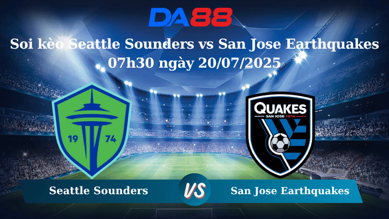 Soi kèo Seattle Sounders vs San Jose Earthquakes 07h30 ngày 20/07/2025