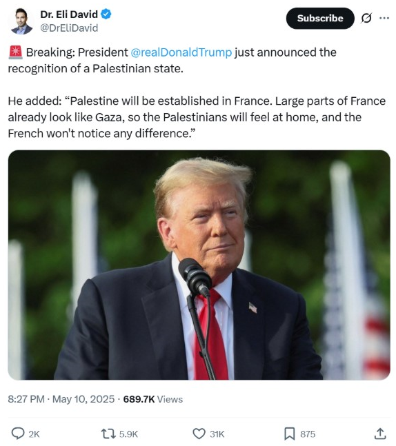 Palestine will be established in France. Large parts of France already look like Gaza, so the Palestinians will feel at home.
