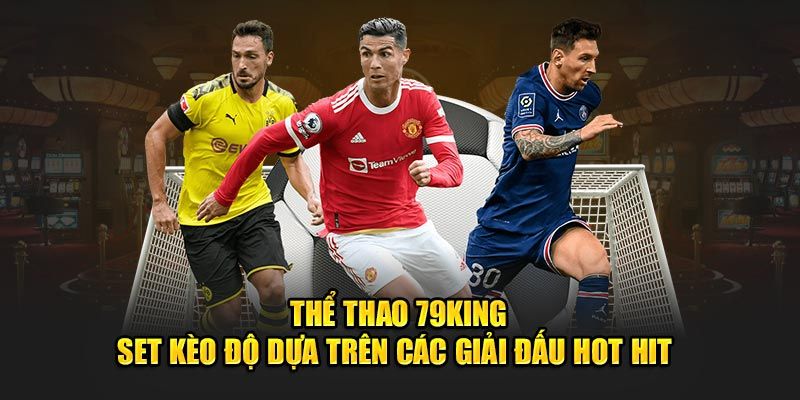 Thể thao 79King có nhiều kèo cược siêu hời cho người chơi