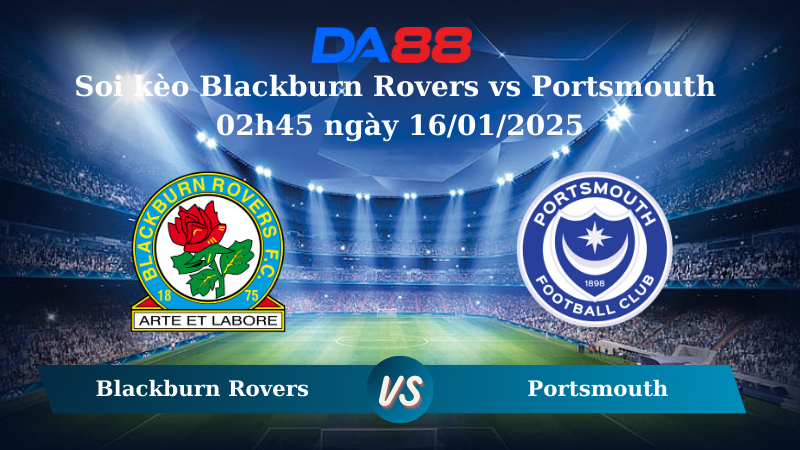 Soi kèo Blackburn Rovers vs Portsmouth 02h45 ngày 16/01/2025