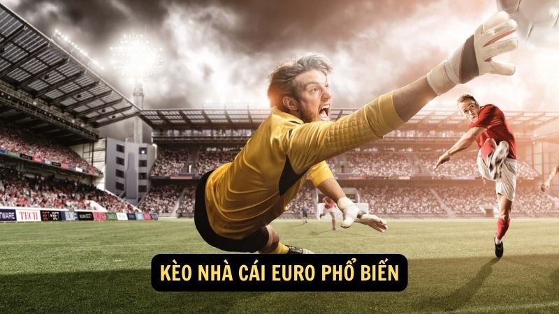 Kèo Nhà cái Euro phổ biến