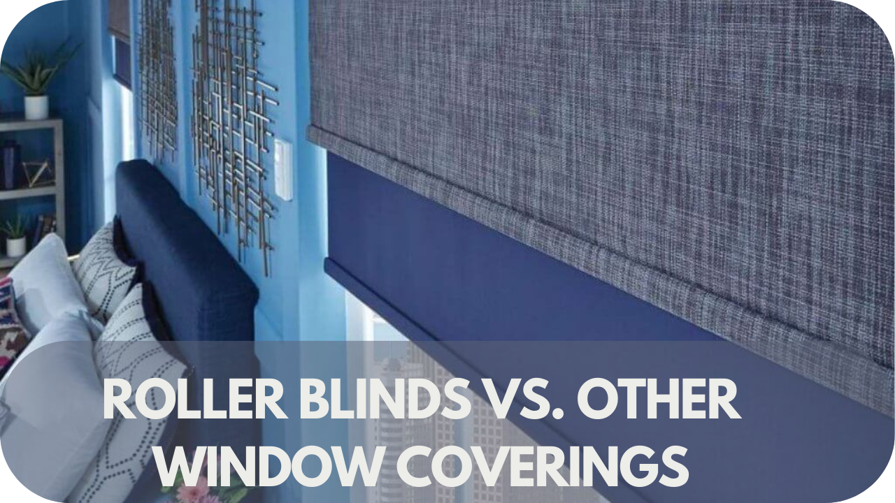 Roller Blinds vs. Other Window Coverings: An Energy Efficiency Comparison