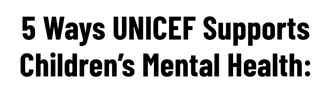 5 Ways UNICEF Supports Children's Mental Health: