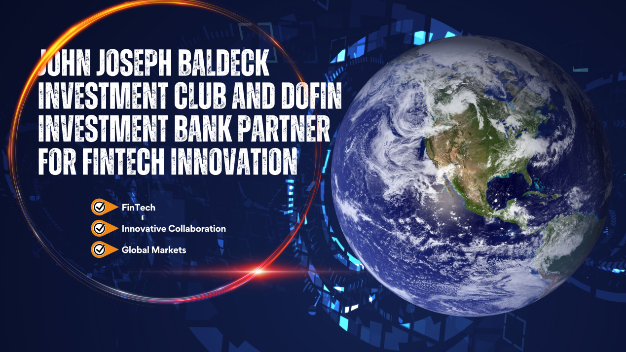 JOHN JOSEPH BALDECK Investment Club and DOFIN Investment Bank Partner for FinTech Innovation