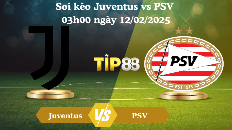 Soi kèo Juventus vs PSV 03h00 ngày 12/02/2025
