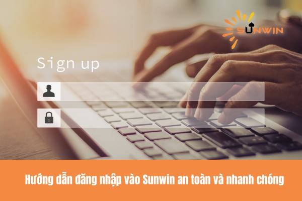 Hướng dẫn đăng nhập vào Sunwin an toàn và nhanh chóng