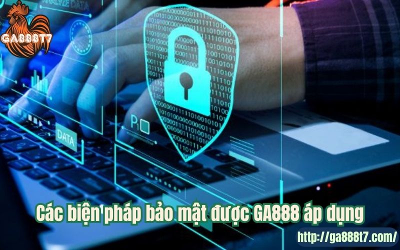 Các biện pháp bảo mật được GA888 áp dụng