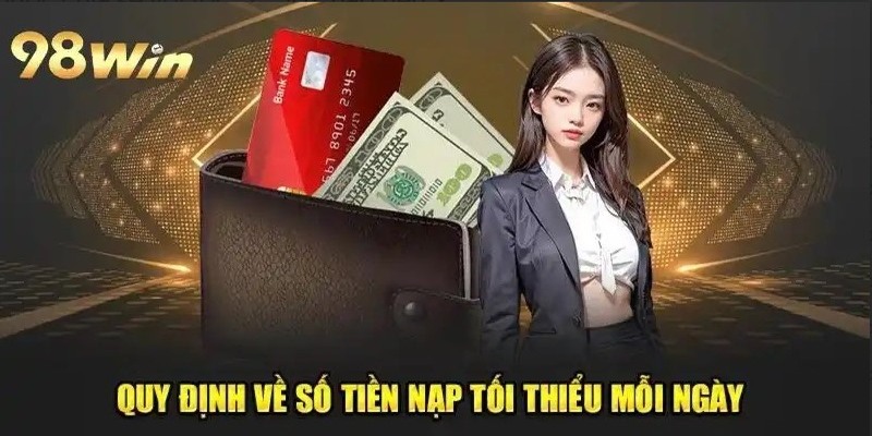 Một vài lưu ý trong quá trình nạp tiền 98WIN