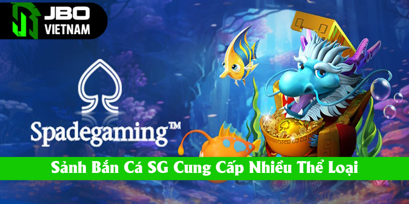 Sảnh bắn cá SG cung ứng nhiều phiên bản thú vị