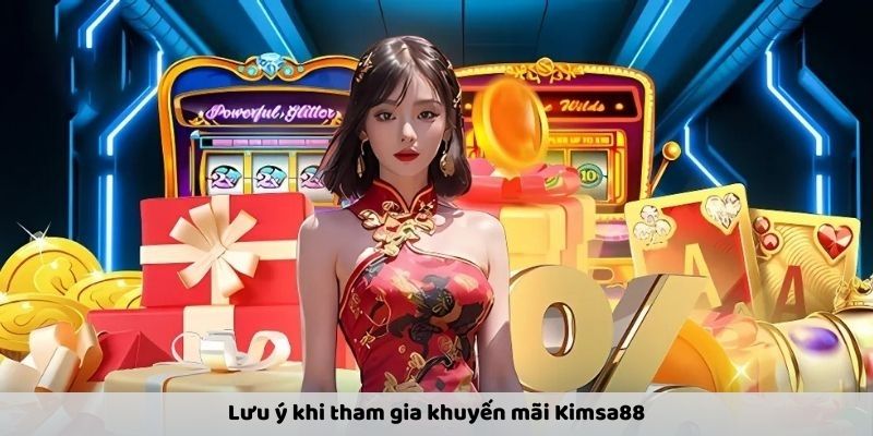 Lưu ý khi tham gia khuyến mãi Kimsa88