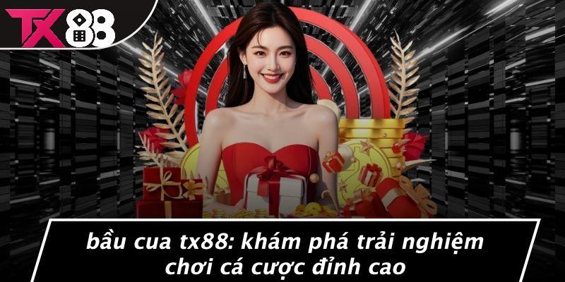 Bầu Cua Tx88: Khám Phá Trải Nghiệm Chơi Cá Cược Đỉnh Cao