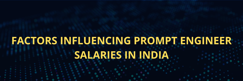 factors influencing prompt engineer salary in India