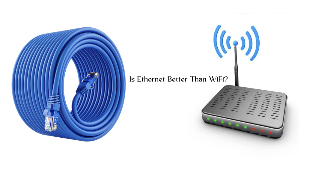 Is Ethernet Better Than WiFi? Here’s What You Should Know