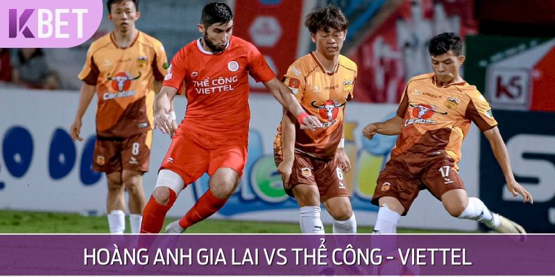 Nhận Định Hoàng Anh Gia Lai Vs Thể Công - Viettel