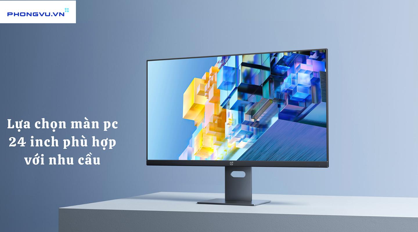 Lựa chọn màn PC 24 inch phù hợp với nhu cầu sử dụng