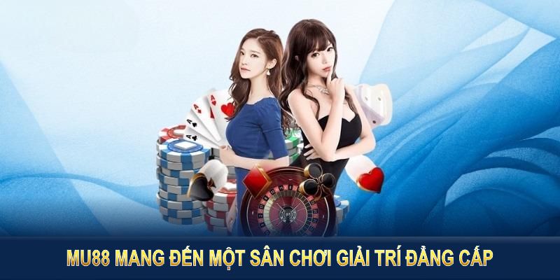 MU88 mang đến một sân chơi giải trí đẳng cấp và tốt nhất