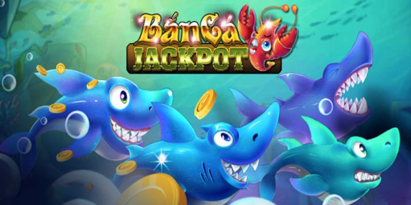 Trò chơi bắn cá đổi thưởng Jackpot