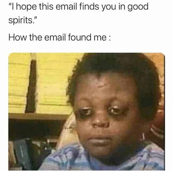 Meme about email finding you well