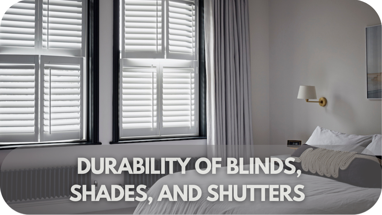 Discover the durability of blinds, shades, and shutters for your home.