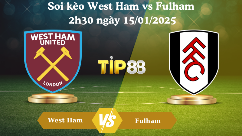 Soi kèo West Ham vs Fulham 2h30 ngày 15/01/2025