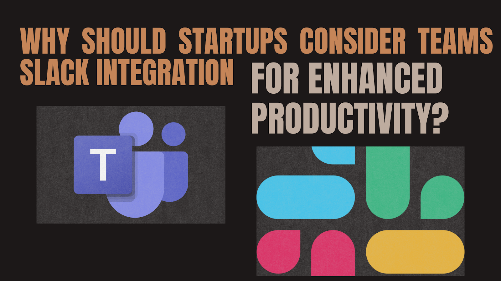 Why Should Startups Consider Teams Slack Integration for Enhanced Productivity?