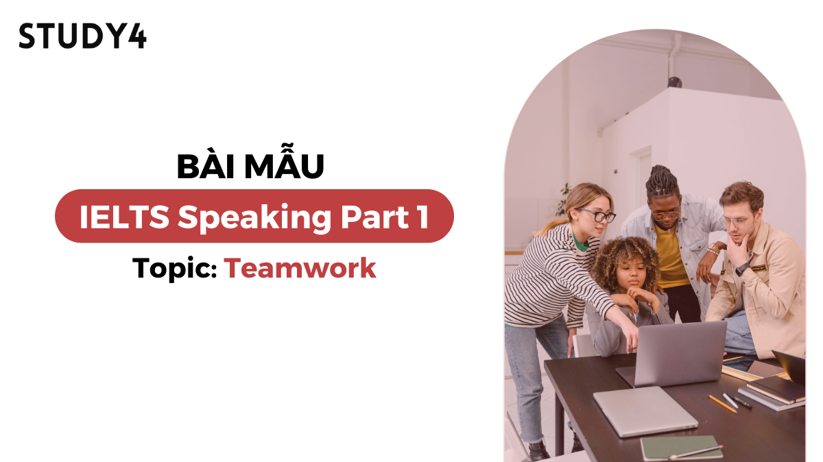 Bài mẫu IELTS Speaking Part 1 - Topic: Teamwork