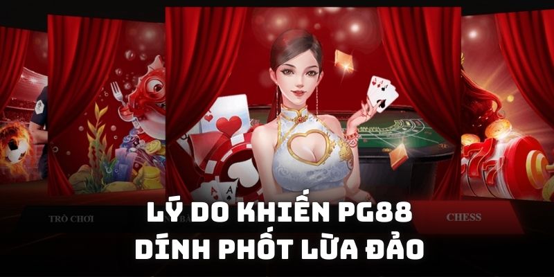 Những lý do khiến cho nhà cái PG88 dính phốt lừa đảo