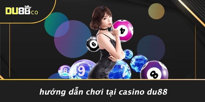Hướng Dẫn Chơi Tại Casino DU88