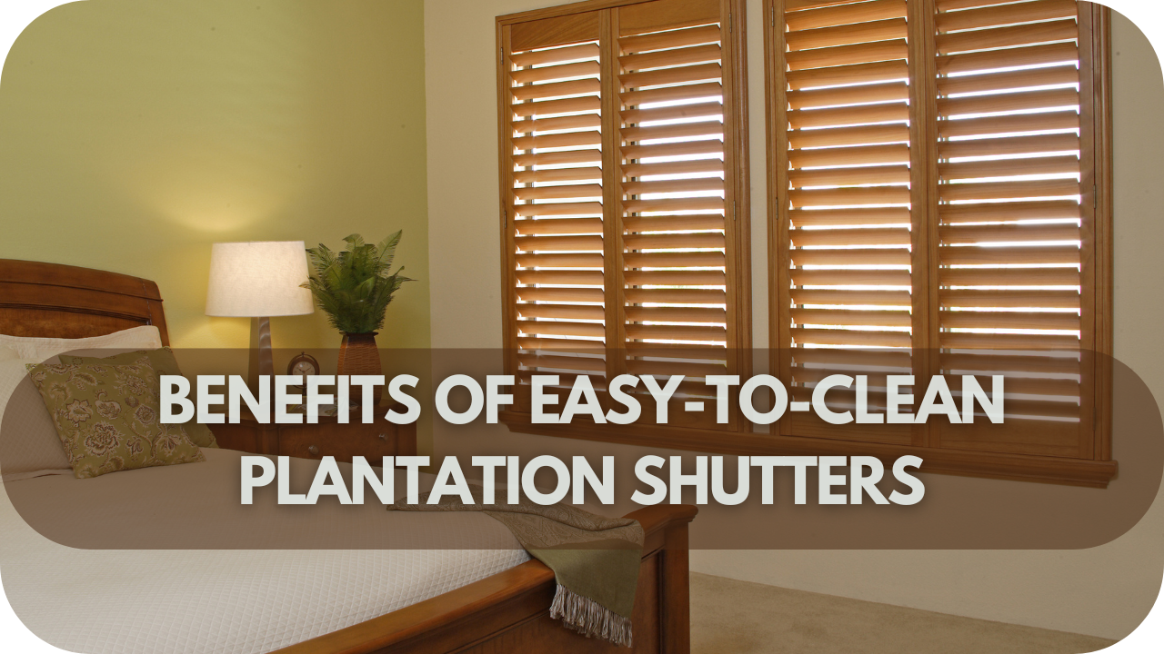 Benefits of easy-to-clean shutters.