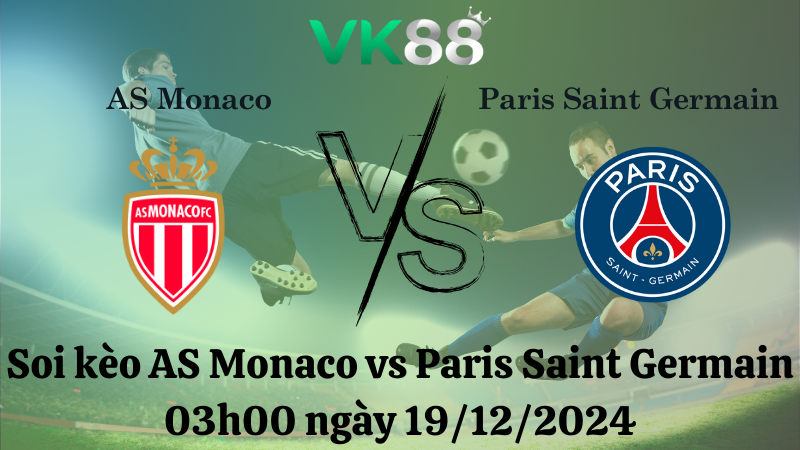 Soi kèo AS Monaco vs Paris Saint Germain 03h00 ngày 19/12/2024 