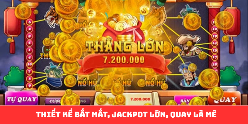 Thiết kế bắt mắt, jackpot lớn, quay là mê