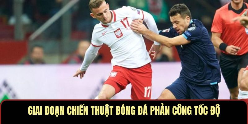 Giai đoạn chiến thuật bóng đá phản công tốc độ