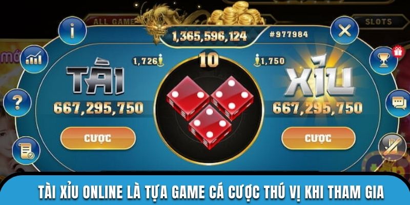 Tài xỉu online là tựa game cá cược thú vị khi tham gia